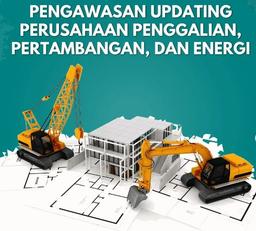 Pengawasan Updating Perusahaan Penggalian, Pertambangan dan Energi